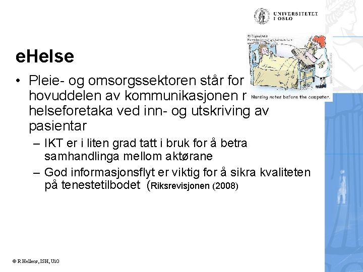 e. Helse • Pleie- og omsorgssektoren står for hovuddelen av kommunikasjonen med helseforetaka ved