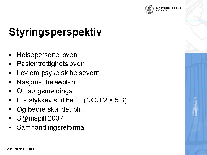 Styringsperspektiv • • • Helsepersonelloven Pasientrettighetsloven Lov om psykeisk helsevern Nasjonal helseplan Omsorgsmeldinga Fra