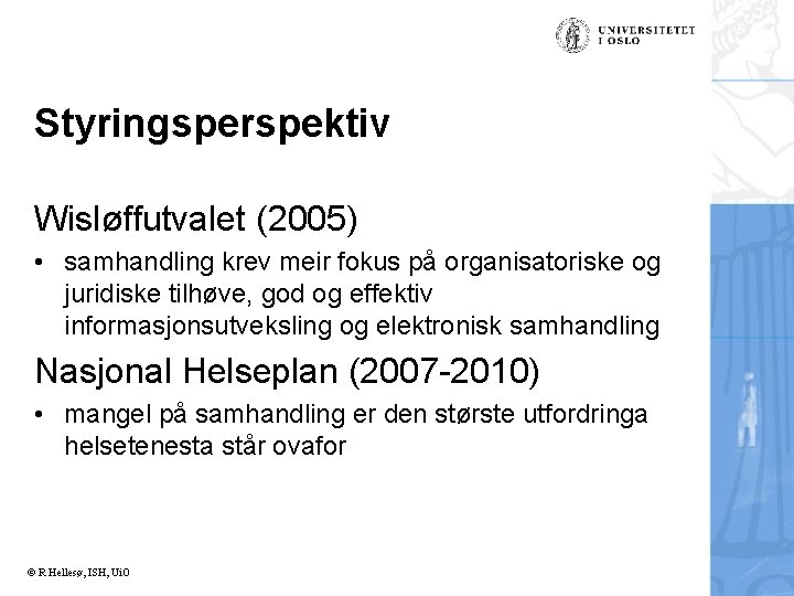 Styringsperspektiv Wisløffutvalet (2005) • samhandling krev meir fokus på organisatoriske og juridiske tilhøve, god