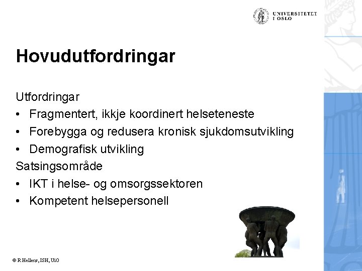 Hovudutfordringar Utfordringar • Fragmentert, ikkje koordinert helseteneste • Forebygga og redusera kronisk sjukdomsutvikling •