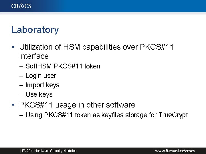 Laboratory • Utilization of HSM capabilities over PKCS#11 interface – – Soft. HSM PKCS#11