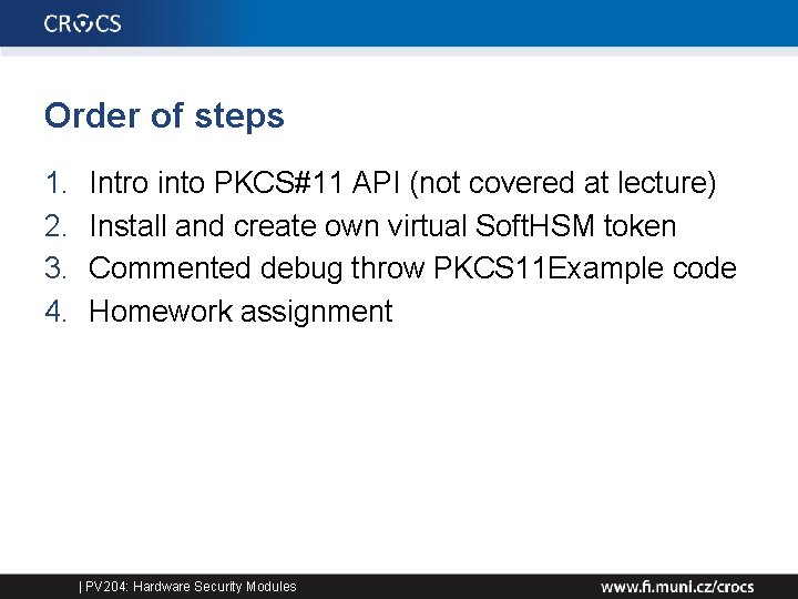 Order of steps 1. 2. 3. 4. Intro into PKCS#11 API (not covered at