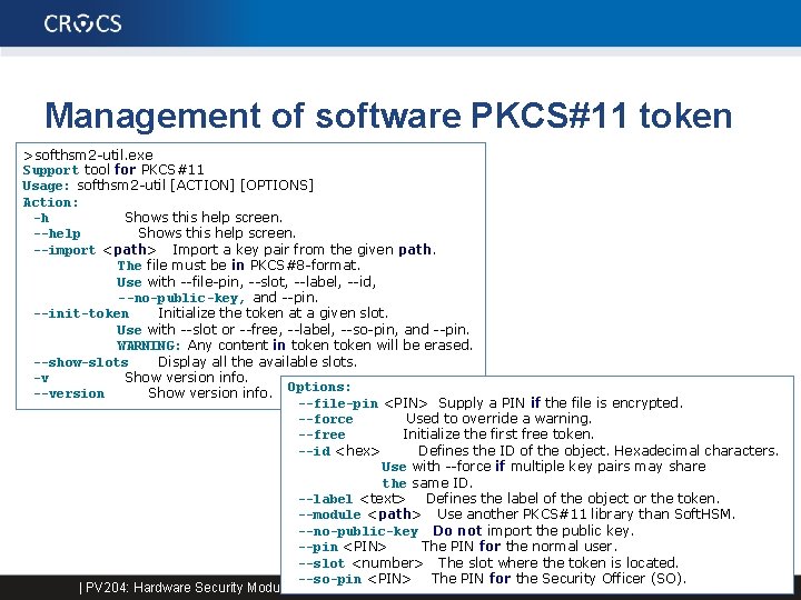 Management of software PKCS#11 token >softhsm 2 -util. exe Support tool for PKCS#11 Usage: