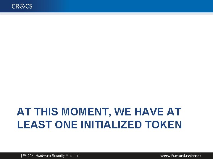 AT THIS MOMENT, WE HAVE AT LEAST ONE INITIALIZED TOKEN | PV 204: Hardware