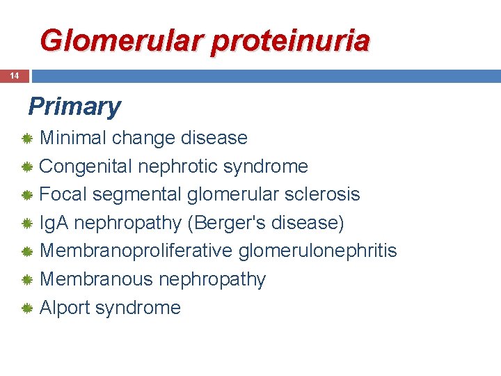 Glomerular proteinuria 14 Primary Minimal change disease Congenital nephrotic syndrome Focal segmental glomerular sclerosis