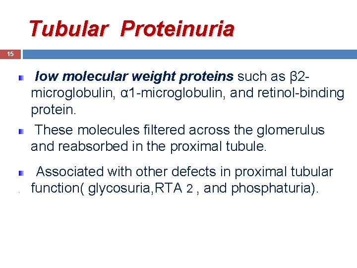 Tubular Proteinuria 15 low molecular weight proteins such as β 2 microglobulin, α 1