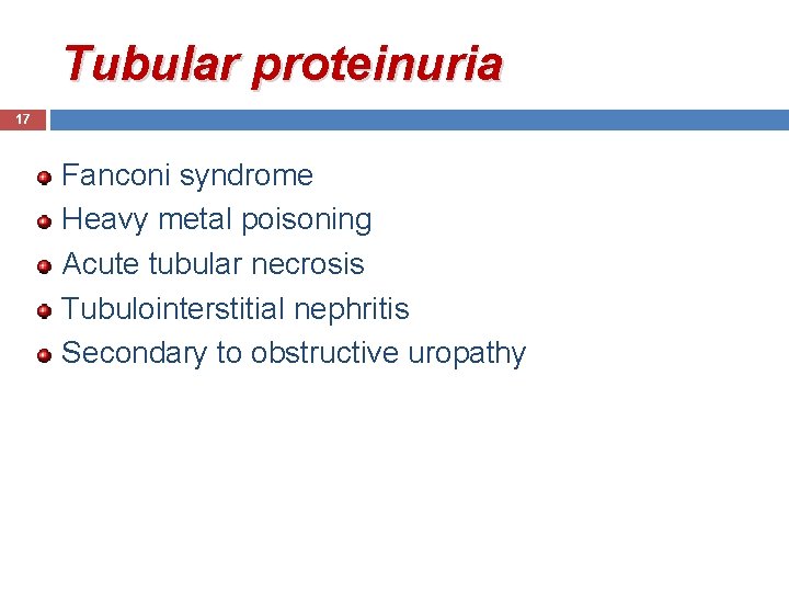 Tubular proteinuria 17 Fanconi syndrome Heavy metal poisoning Acute tubular necrosis Tubulointerstitial nephritis Secondary