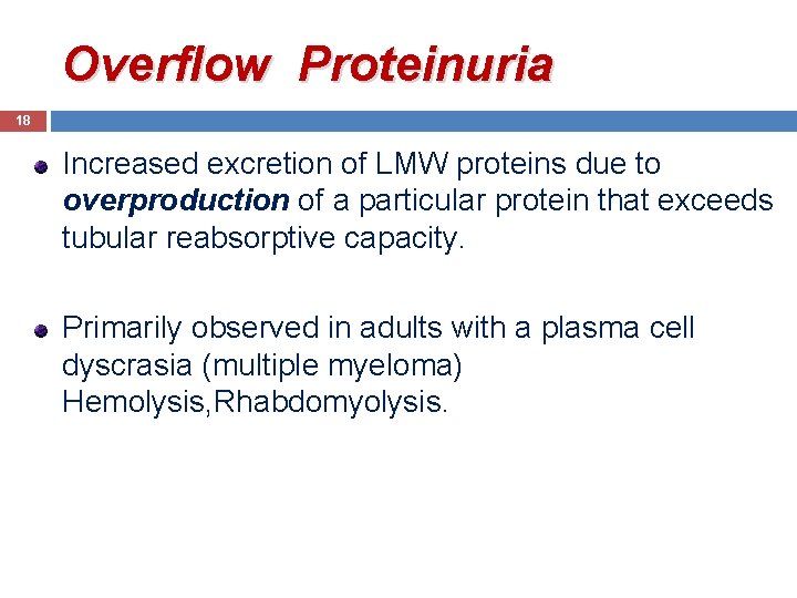 Overflow Proteinuria 18 Increased excretion of LMW proteins due to overproduction of a particular