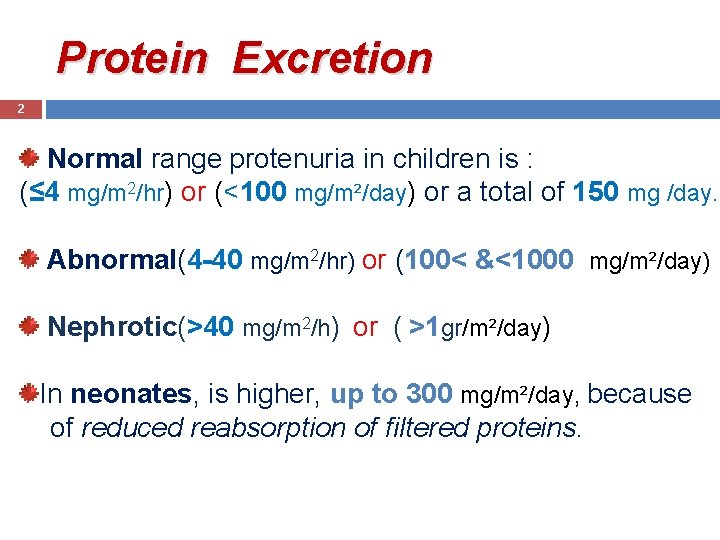 Protein Excretion 2 Normal range protenuria in children is : (≤ 4 mg/m 2/hr)