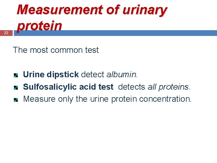 22 Measurement of urinary protein The most common test Urine dipstick detect albumin. Sulfosalicylic