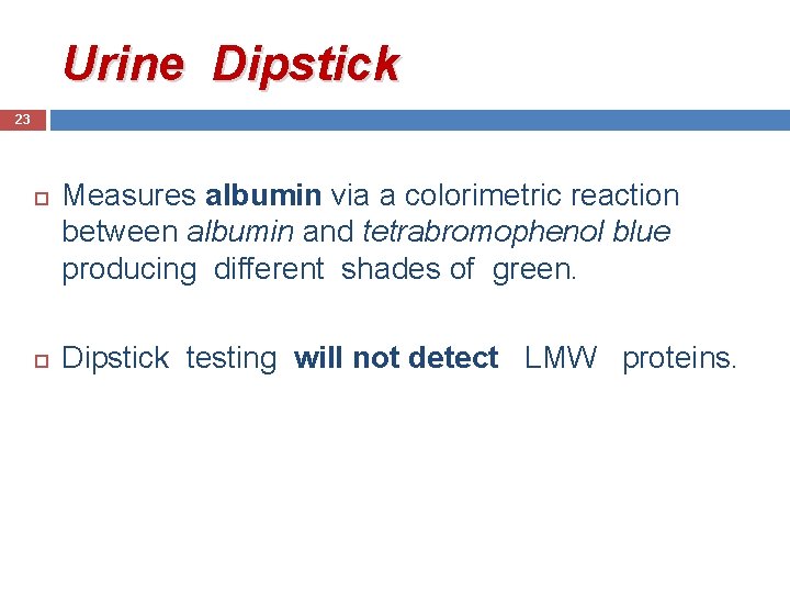 Urine Dipstick 23 Measures albumin via a colorimetric reaction between albumin and tetrabromophenol blue