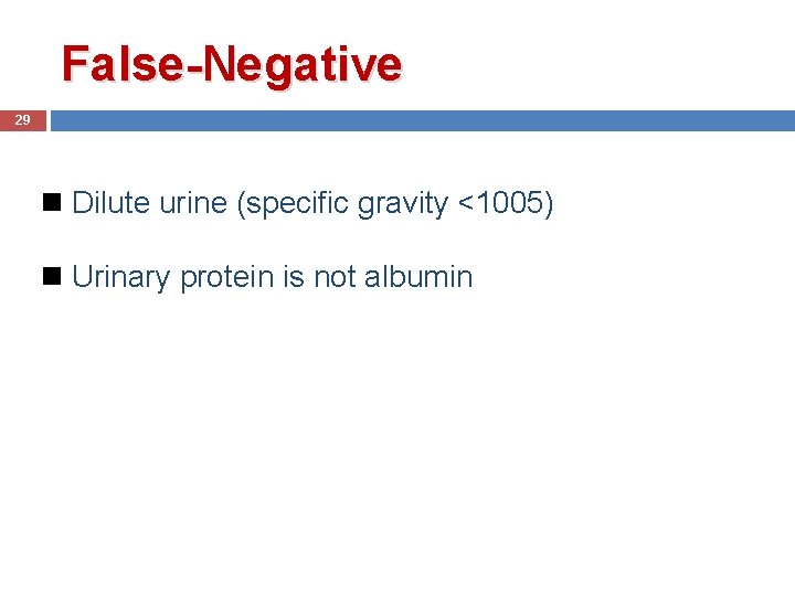 False-Negative 29 Dilute urine (specific gravity <1005) Urinary protein is not albumin 