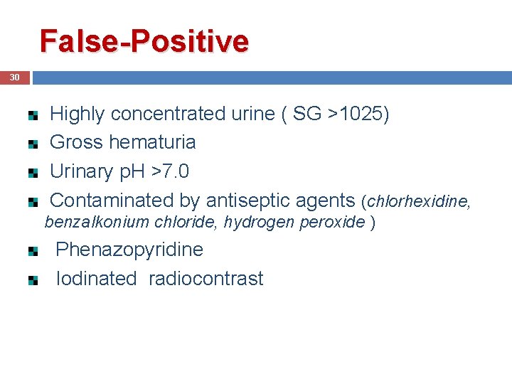 False-Positive 30 Highly concentrated urine ( SG >1025) Gross hematuria Urinary p. H >7.