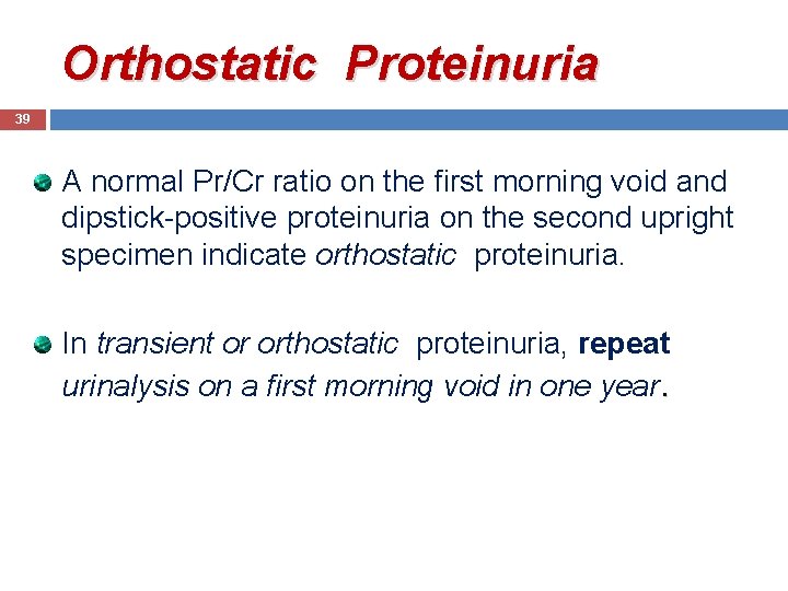 Orthostatic Proteinuria 39 A normal Pr/Cr ratio on the first morning void and dipstick-positive