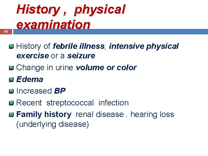 46 History , physical examination History of febrile illness, intensive physical exercise or a