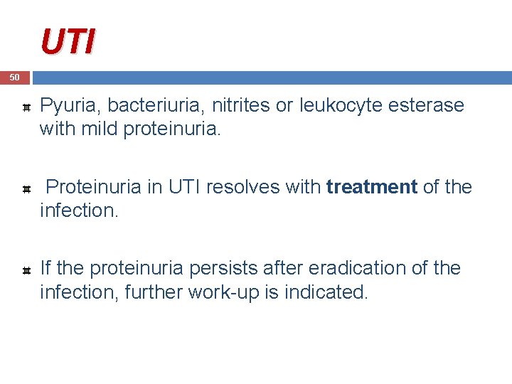 UTI 50 Pyuria, bacteriuria, nitrites or leukocyte esterase with mild proteinuria. Proteinuria in UTI