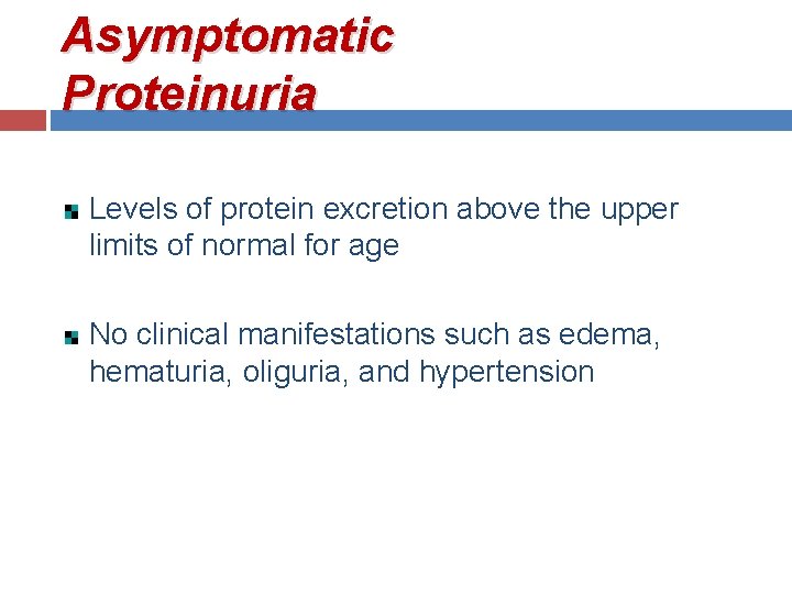 Asymptomatic Proteinuria Levels of protein excretion above the upper limits of normal for age