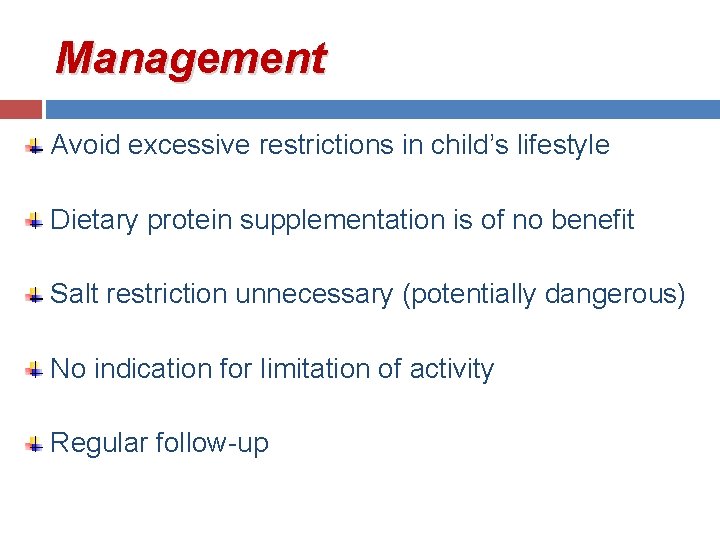 Management Avoid excessive restrictions in child’s lifestyle Dietary protein supplementation is of no benefit