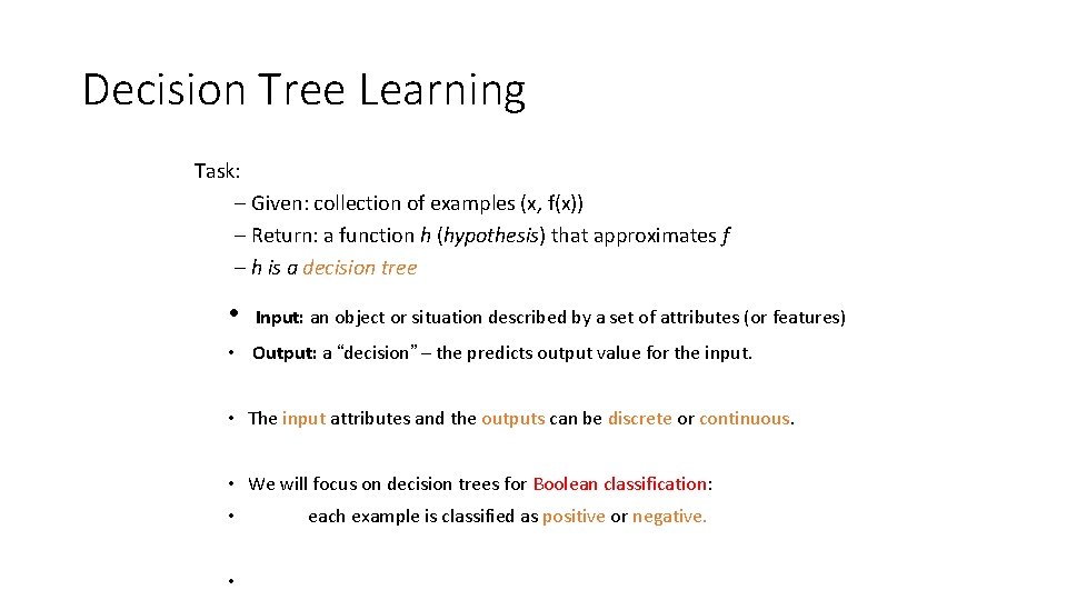 Decision Tree Learning Task: – Given: collection of examples (x, f(x)) – Return: a