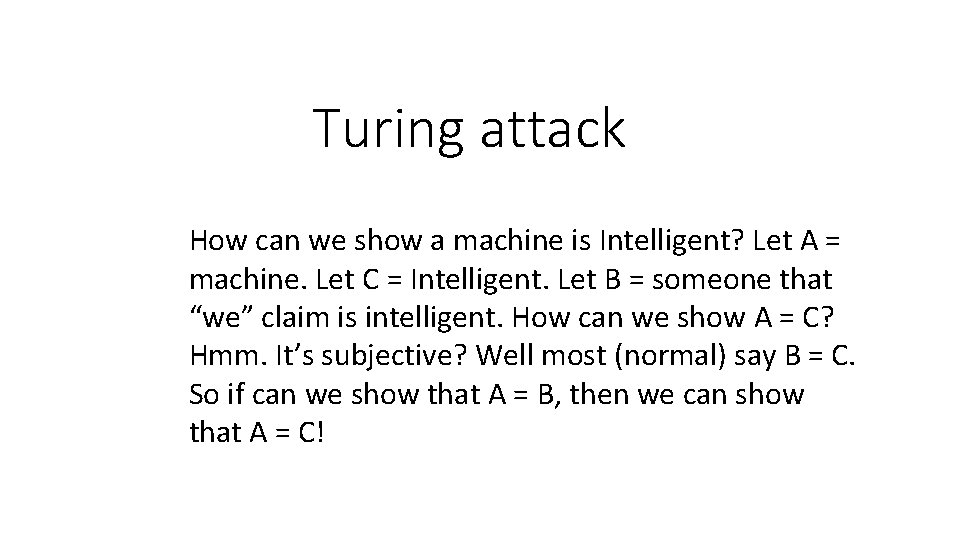 Turing attack How can we show a machine is Intelligent? Let A = machine.