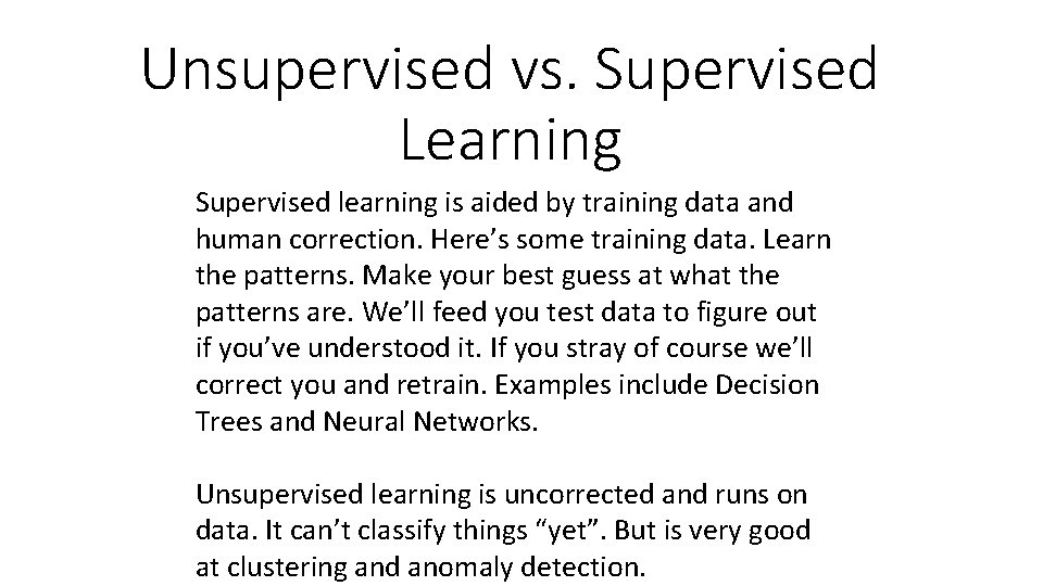 Unsupervised vs. Supervised Learning Supervised learning is aided by training data and human correction.