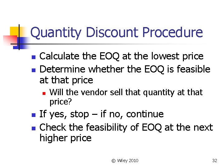 Quantity Discount Procedure n n Calculate the EOQ at the lowest price Determine whether