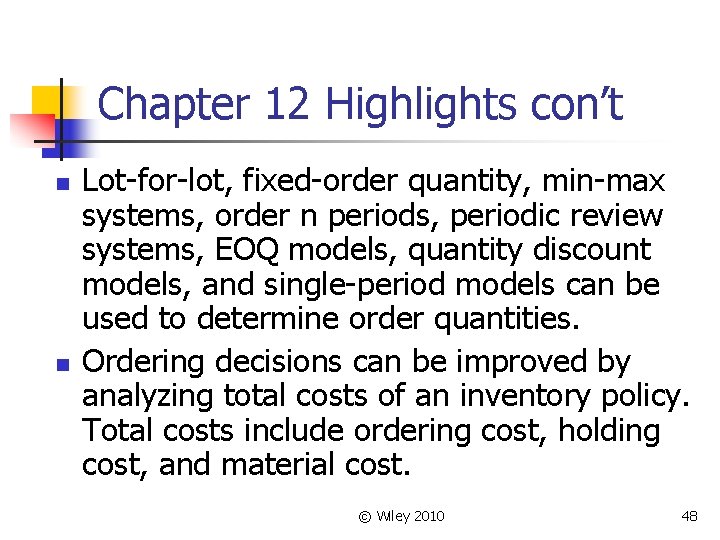 Chapter 12 Highlights con’t n n Lot-for-lot, fixed-order quantity, min-max systems, order n periods,