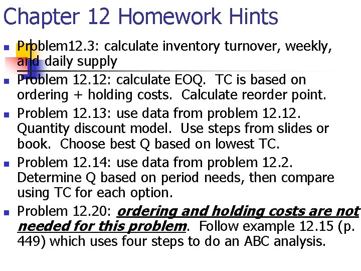 Chapter 12 Homework Hints n n n Problem 12. 3: calculate inventory turnover, weekly,