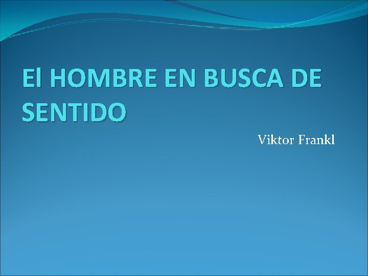 El HOMBRE EN BUSCA DE SENTIDO Viktor Frankl 