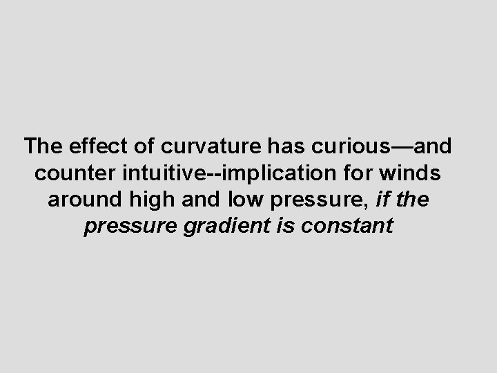 The effect of curvature has curious—and counter intuitive--implication for winds around high and low