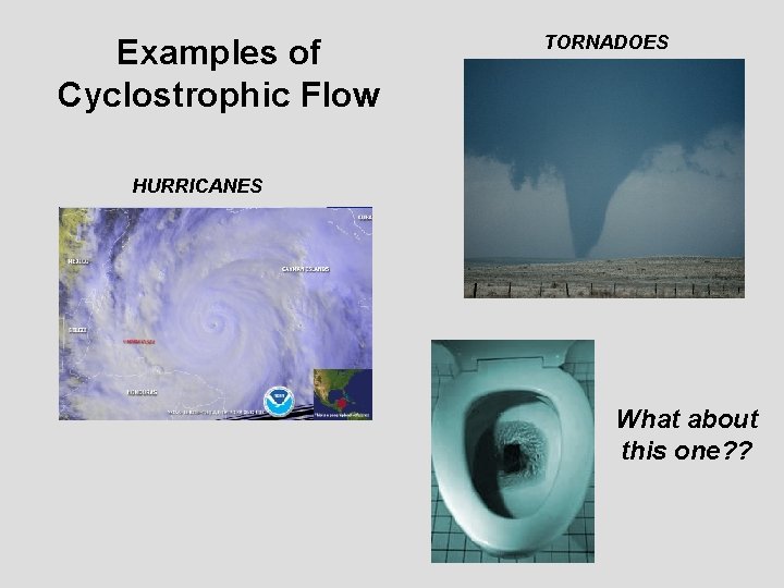 Examples of Cyclostrophic Flow TORNADOES HURRICANES What about this one? ? 