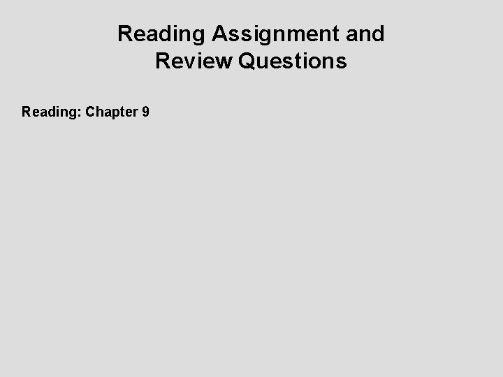 Reading Assignment and Review Questions Reading: Chapter 9 