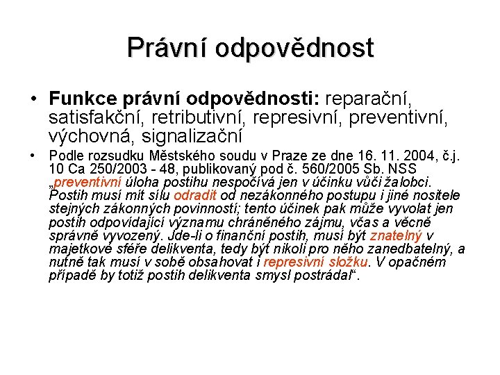 Právní odpovědnost • Funkce právní odpovědnosti: reparační, satisfakční, retributivní, represivní, preventivní, výchovná, signalizační •