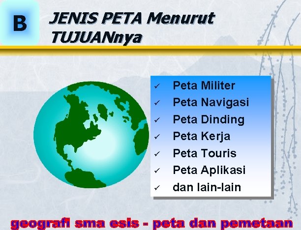 B JENIS PETA Menurut TUJUANnya ü ü ü ü Peta Militer Peta Navigasi Peta