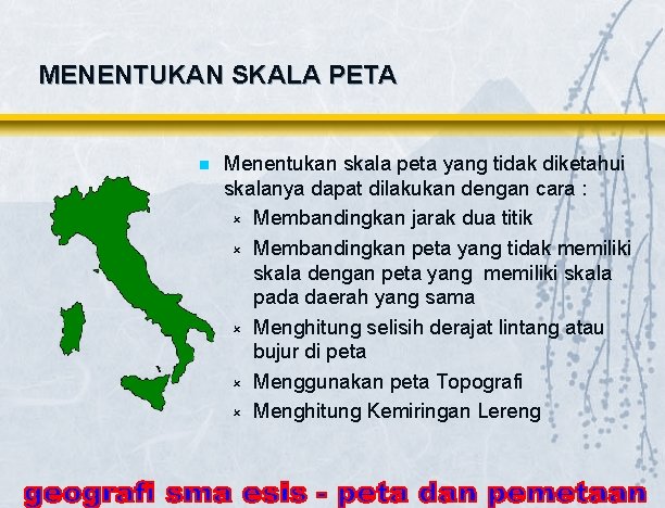 MENENTUKAN SKALA PETA n Menentukan skala peta yang tidak diketahui skalanya dapat dilakukan dengan