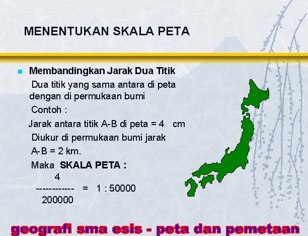 MENENTUKAN SKALA PETA n Membandingkan Jarak Dua Titik Dua titik yang sama antara di