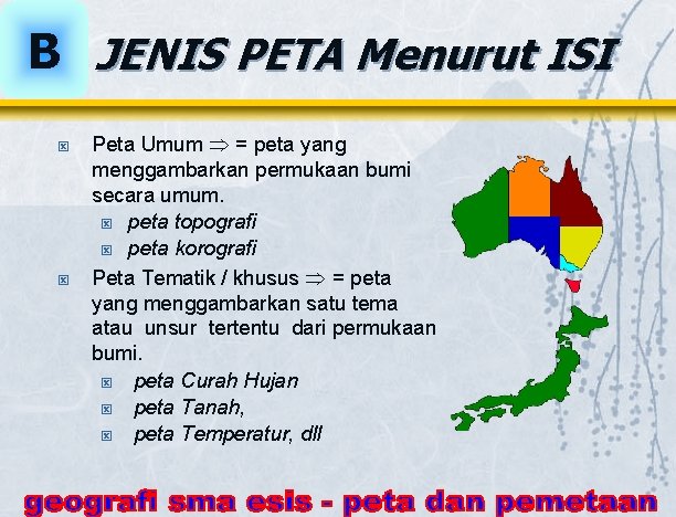 B JENIS PETA Menurut ISI ý ý Peta Umum = peta yang menggambarkan permukaan