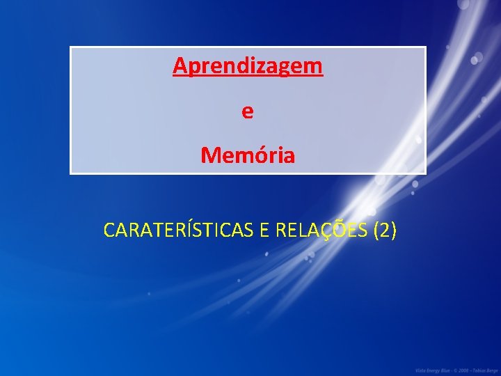 Aprendizagem e Memória CARATERÍSTICAS E RELAÇÕES (2) 