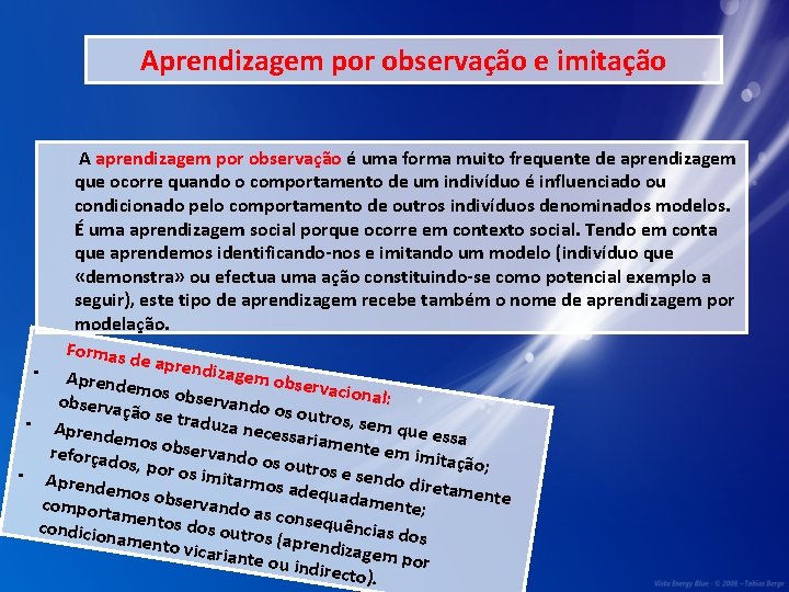 Aprendizagem por observação e imitação A aprendizagem por observação é uma forma muito frequente