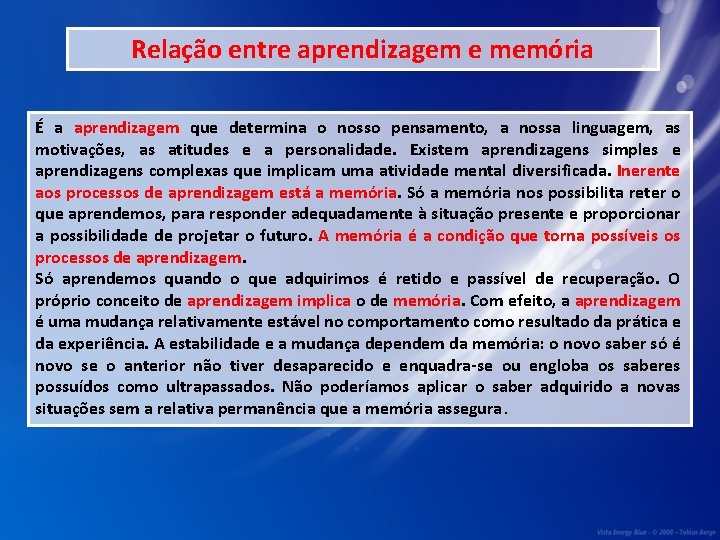 Relação entre aprendizagem e memória É a aprendizagem que determina o nosso pensamento, a