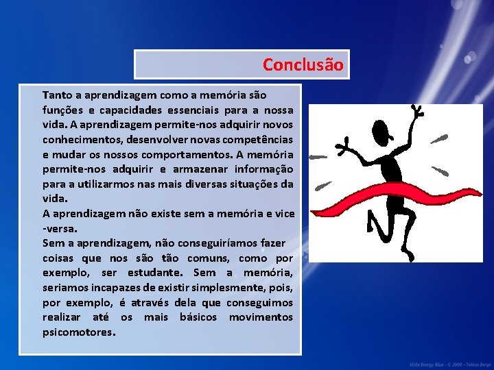 Conclusão Tanto a aprendizagem como a memória são funções e capacidades essenciais para a