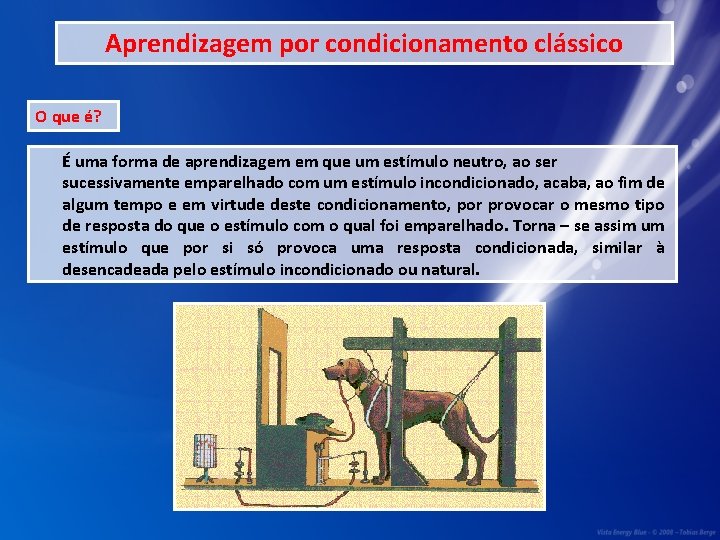 Aprendizagem por condicionamento clássico O que é? É uma forma de aprendizagem em que