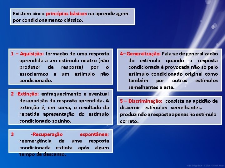 Existem cinco princípios básicos na aprendizagem por condicionamento clássico. 1 – Aquisição: formação de