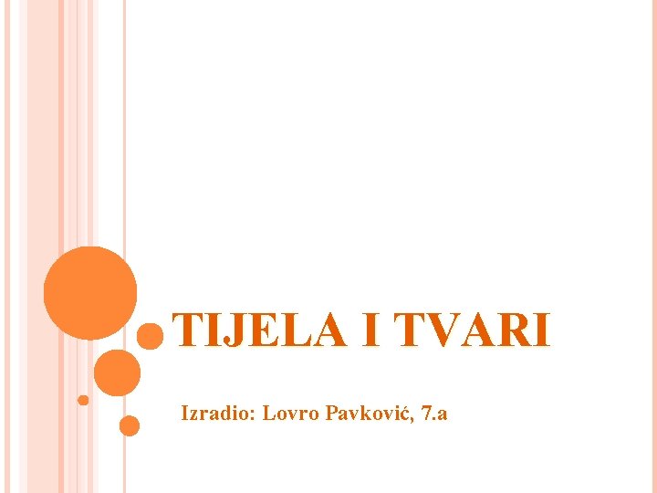 TIJELA I TVARI Izradio: Lovro Pavković, 7. a 