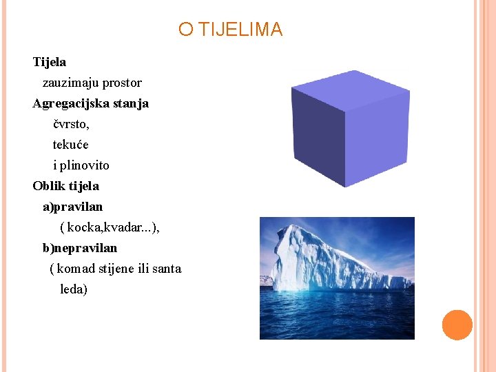 O TIJELIMA Tijela zauzimaju prostor Agregacijska stanja čvrsto, tekuće i plinovito Oblik tijela a)pravilan