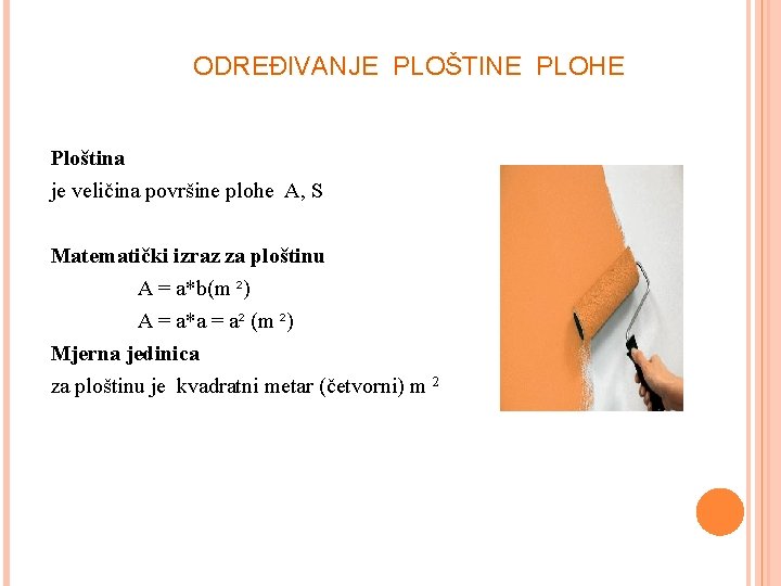 ODREĐIVANJE PLOŠTINE PLOHE Ploština je veličina površine plohe A, S Matematički izraz za ploštinu