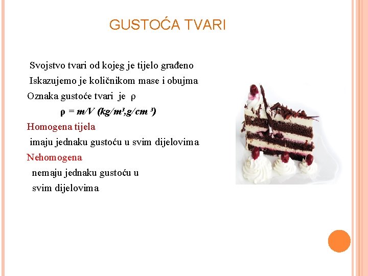 GUSTOĆA TVARI Svojstvo tvari od kojeg je tijelo građeno Iskazujemo je količnikom mase i