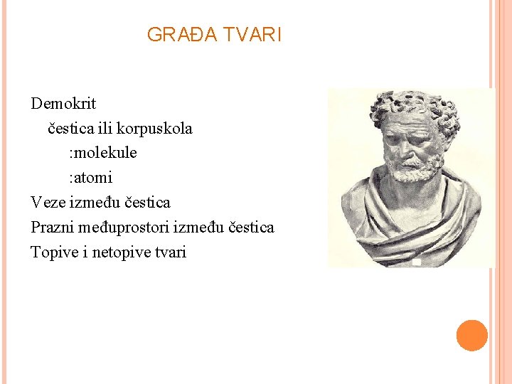GRAĐA TVARI Demokrit čestica ili korpuskola : molekule : atomi Veze između čestica Prazni