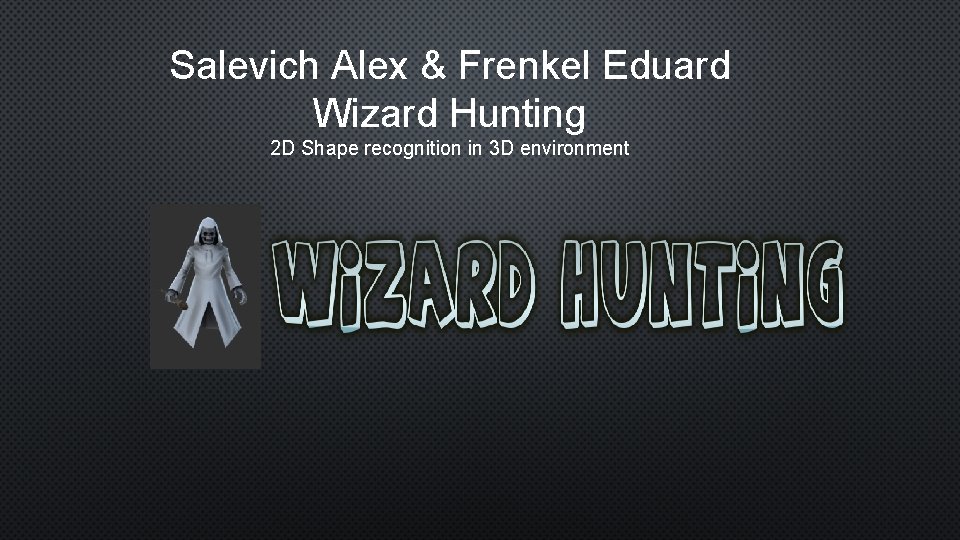 Salevich Alex & Frenkel Eduard Wizard Hunting 2 D Shape recognition in 3 D