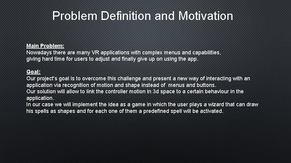 Problem Definition and Motivation Main Problem: Nowadays there are many VR applications with complex